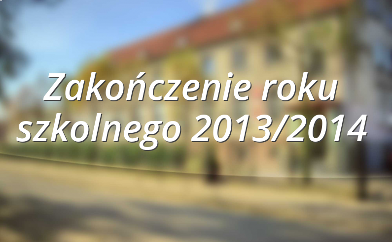 Zakończenie roku szkolnego 2013/2014